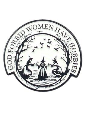 God Forbid Women Have Hobbies Enamel Pin Black Metal Witches Salem
